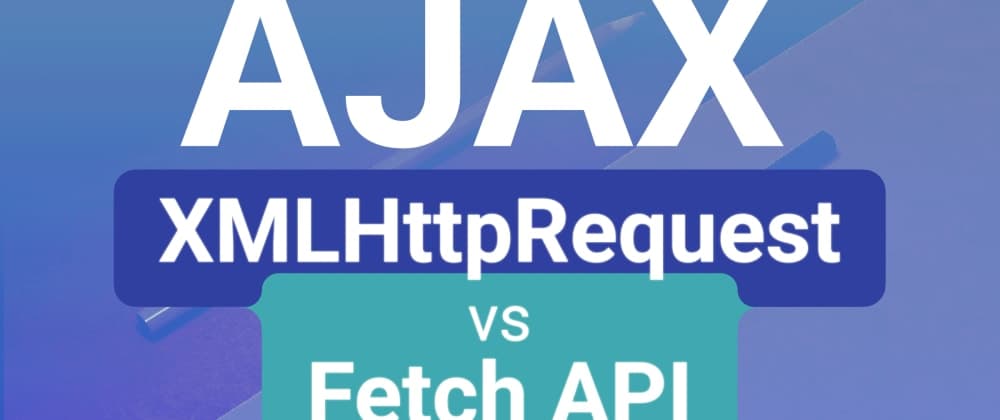 Ajax Battle: XMLHttpRequest vs the Fetch API